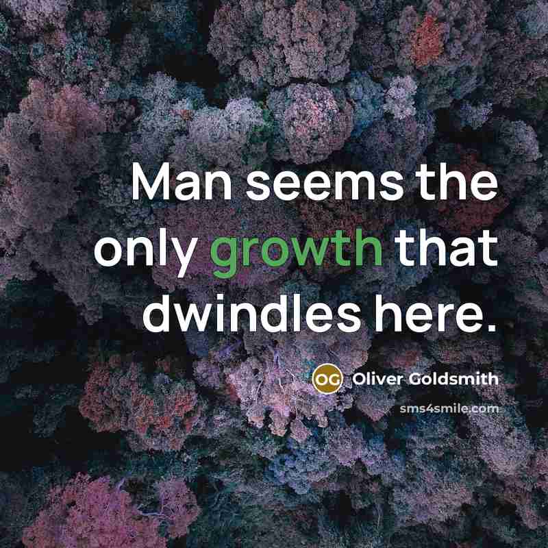 “Man seems the only growth that dwindles here.…” quote by Oliver Goldsmith