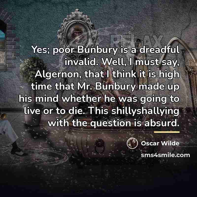 “Yes; poor Bunbury is a dreadful invalid. Well, I must…” quote by Oscar Wilde