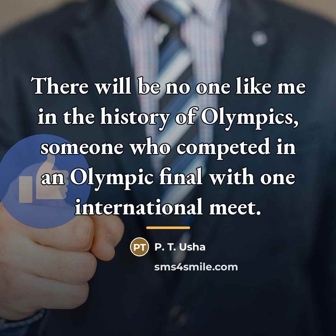“There will be no one like me in the history…” quote by P. T. Usha