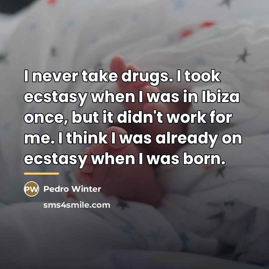 “I never take drugs. I took ecstasy when I was…” quote by Pedro Winter