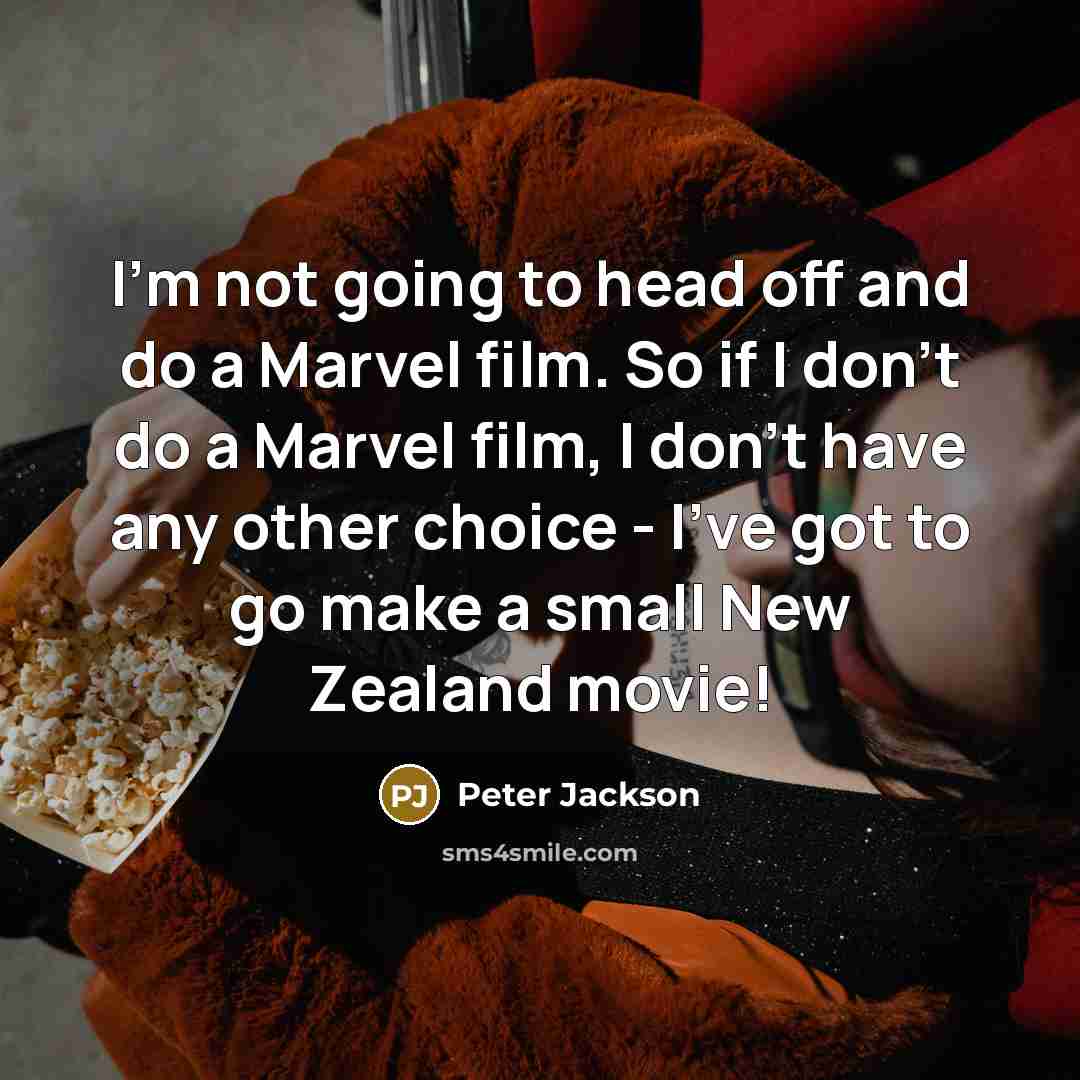“I'm not going to head off and do a Marvel…” quote by Peter Jackson