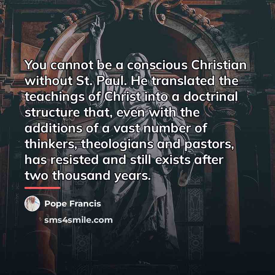 “You cannot be a conscious Christian without St. Paul. He…” quote by Pope Francis