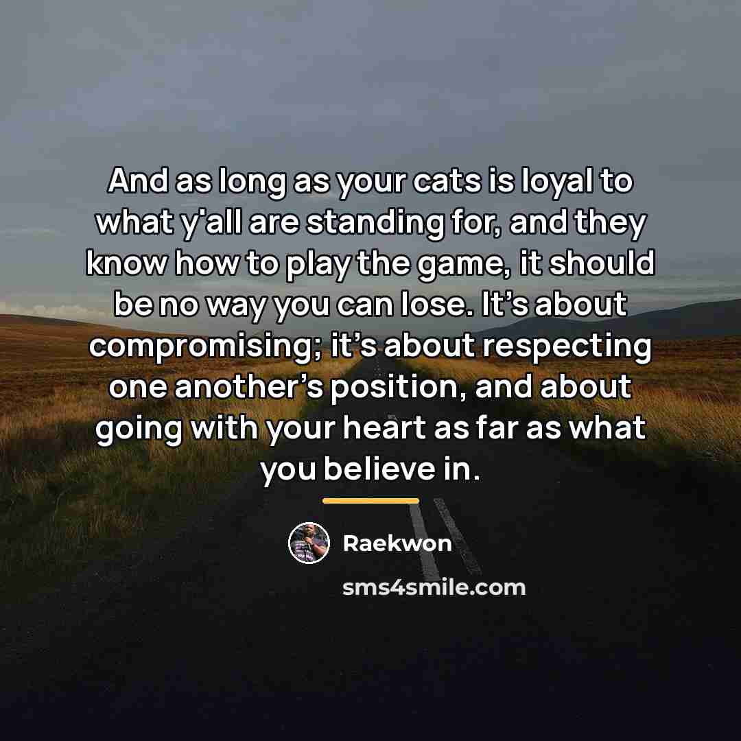 “And as long as your cats is loyal to what…” quote by Raekwon