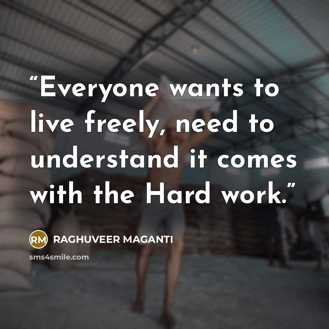 “Everyone wants to live freely, need to understand it comes with the Hard work.” quote by RAGHUVEER MAGANTI