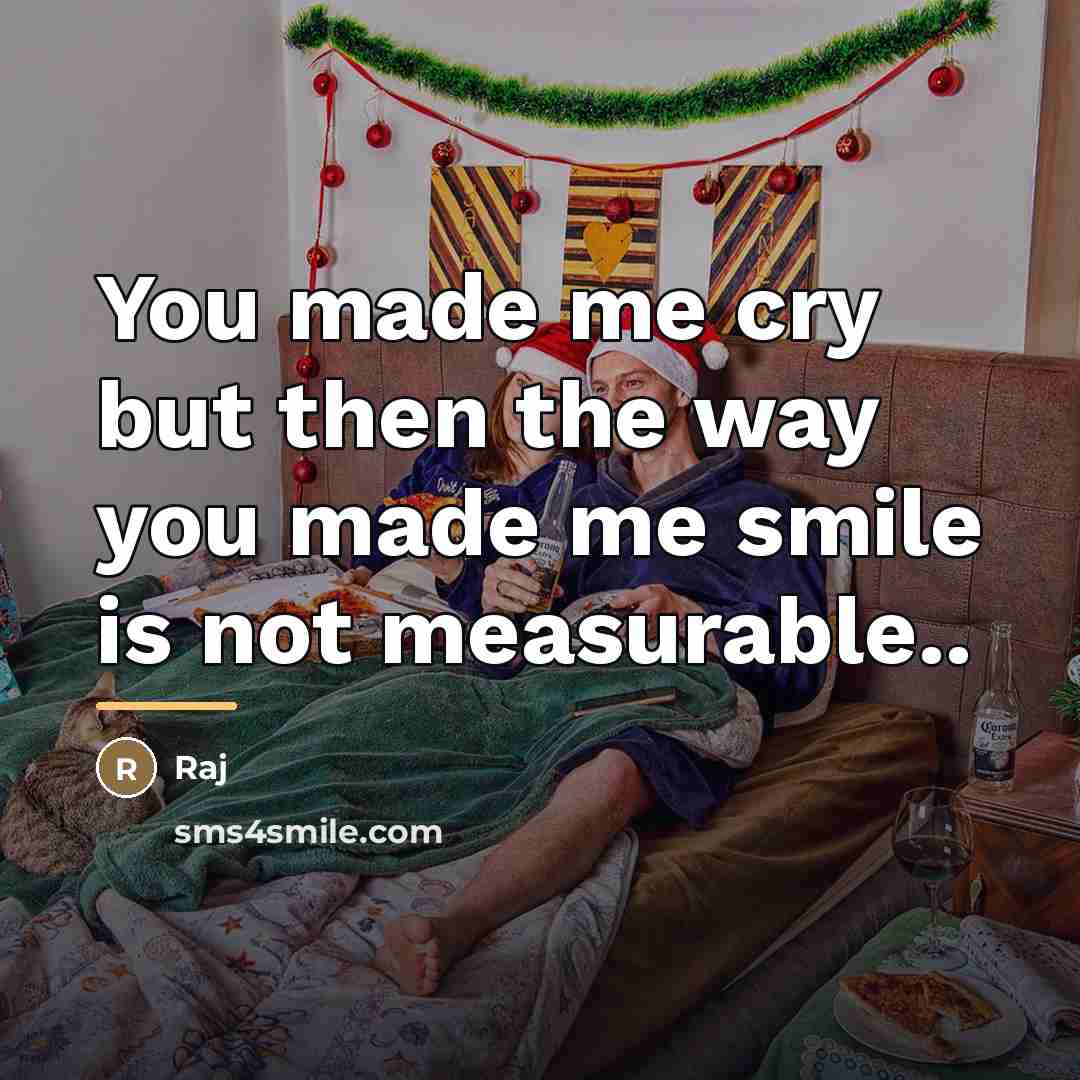 “You made me cry but then the way you made…” quote by Raj