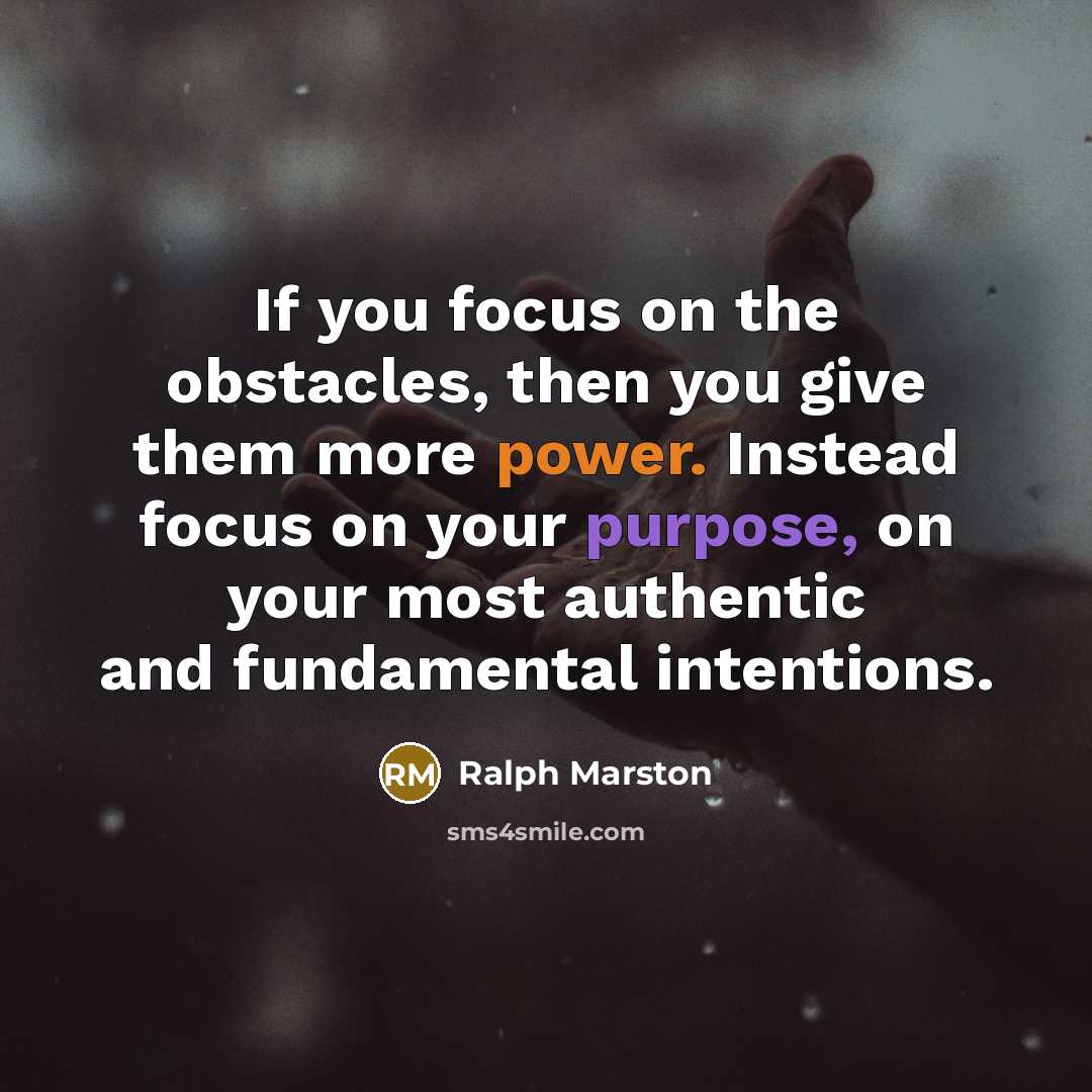 “If you focus on the obstacles, then you give them…” quote by Ralph Marston