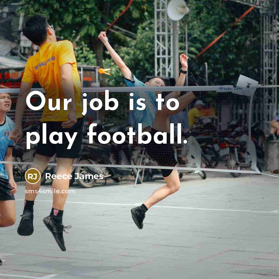 “Our job is to play football.…” quote by Reece James