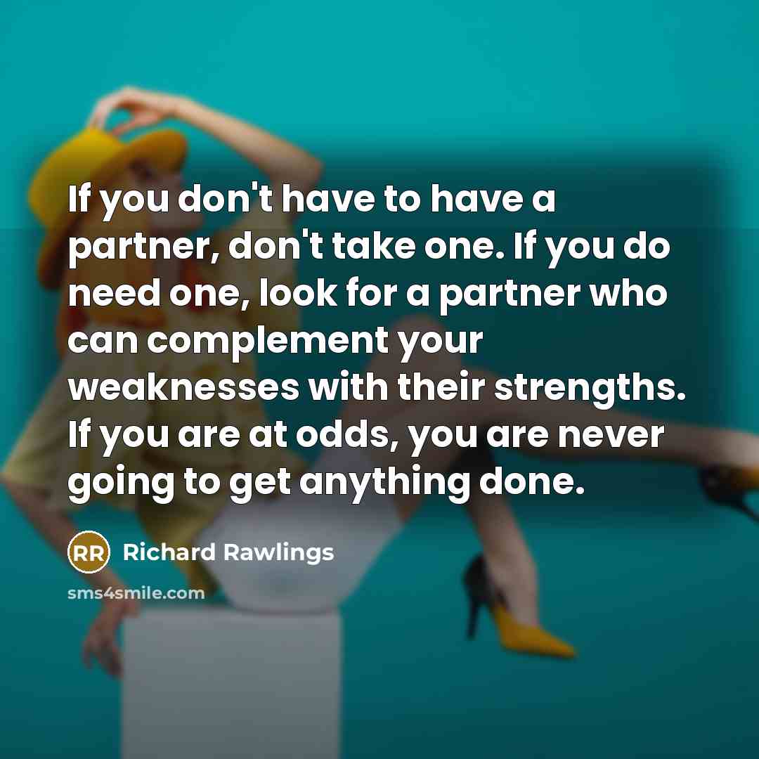 “If you don't have to have a partner, don't take…” quote by Richard Rawlings