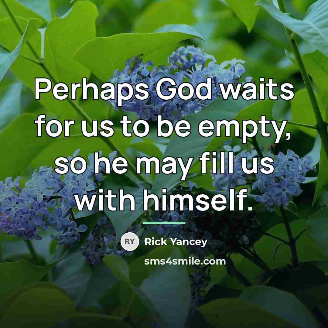 “Perhaps God waits for us to be empty, so he…” quote by Rick Yancey