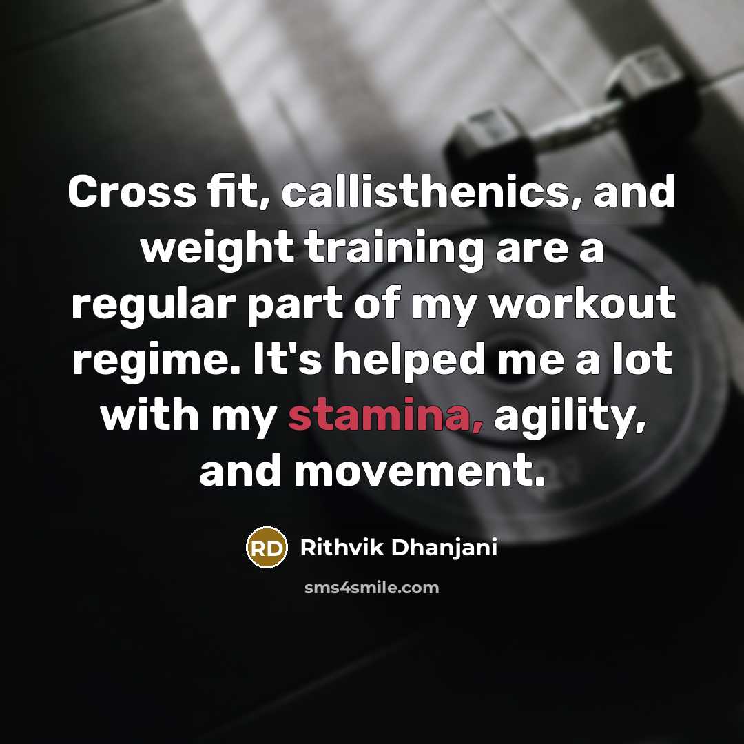 “Cross fit, callisthenics, and weight training are a regular part…” quote by Rithvik Dhanjani