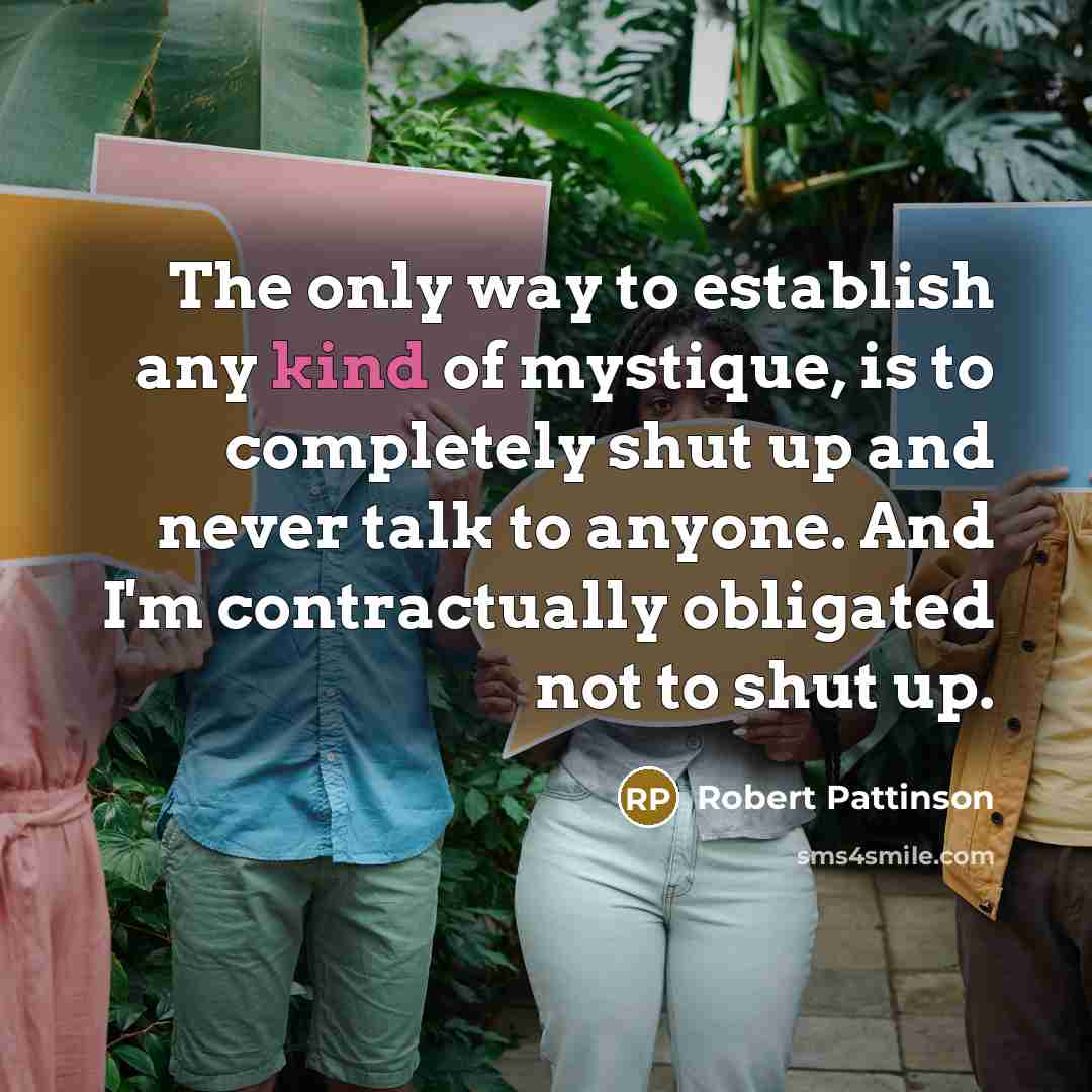 “The only way to establish any kind of mystique, is…” quote by Robert Pattinson