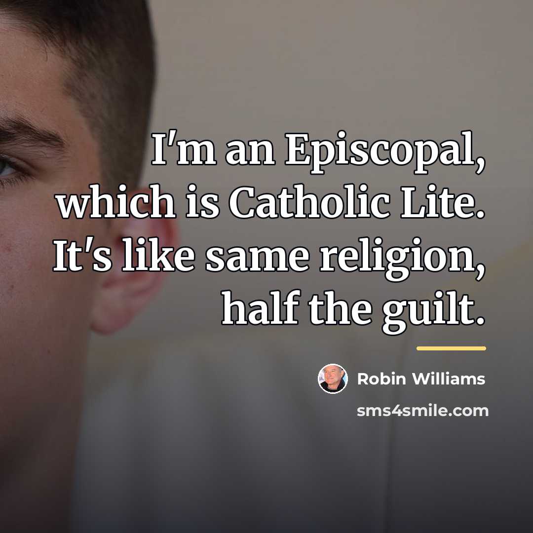 “I'm an Episcopal, which is Catholic Lite. It's like same…” quote by Robin Williams
