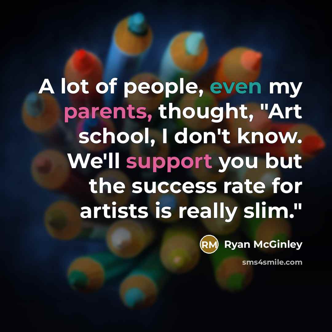 “A lot of people, even my parents, thought, "Art school,…” quote by Ryan McGinley
