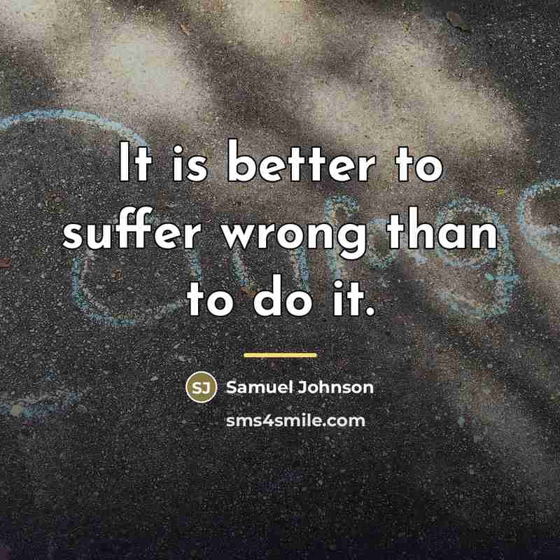 “It is better to suffer wrong than to do it.…” quote by Samuel Johnson