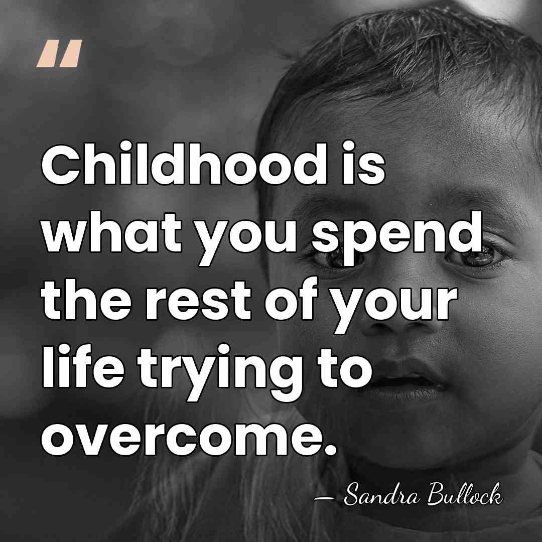 Childhood is what you spend the rest of your life trying to&hellip; - Sandra Bullock