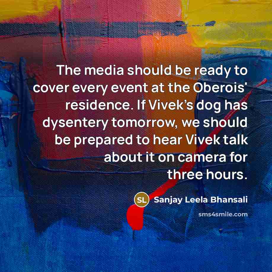 “The media should be ready to cover every event at…” quote by Sanjay Leela Bhansali