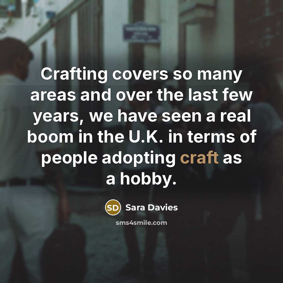 “Crafting covers so many areas and over the last few…” quote by Sara Davies