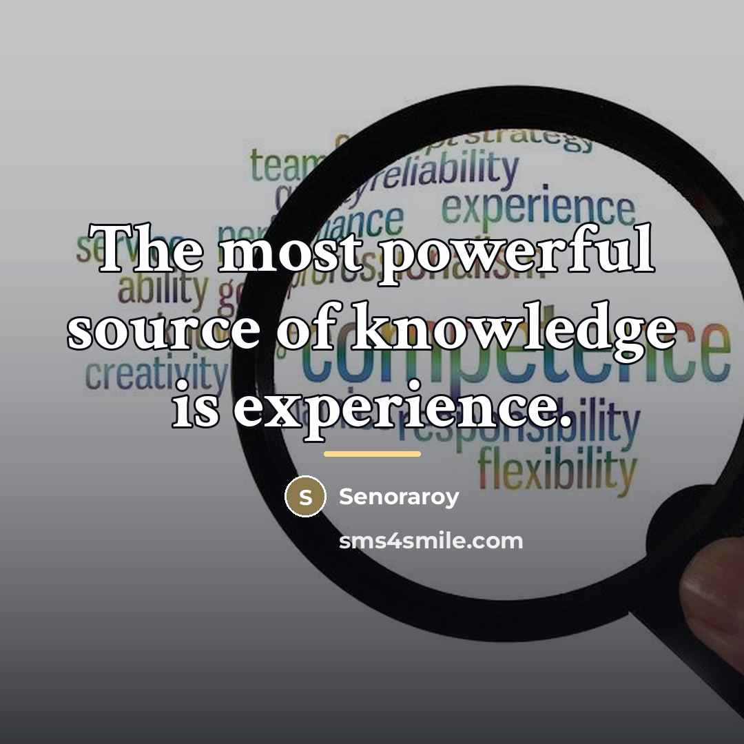 “The most powerful source of knowledge is experience.…” quote by Senoraroy