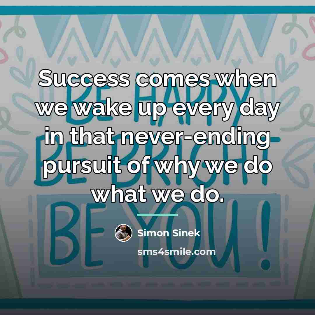 “Success comes when we wake up every day in that…” quote by Simon Sinek