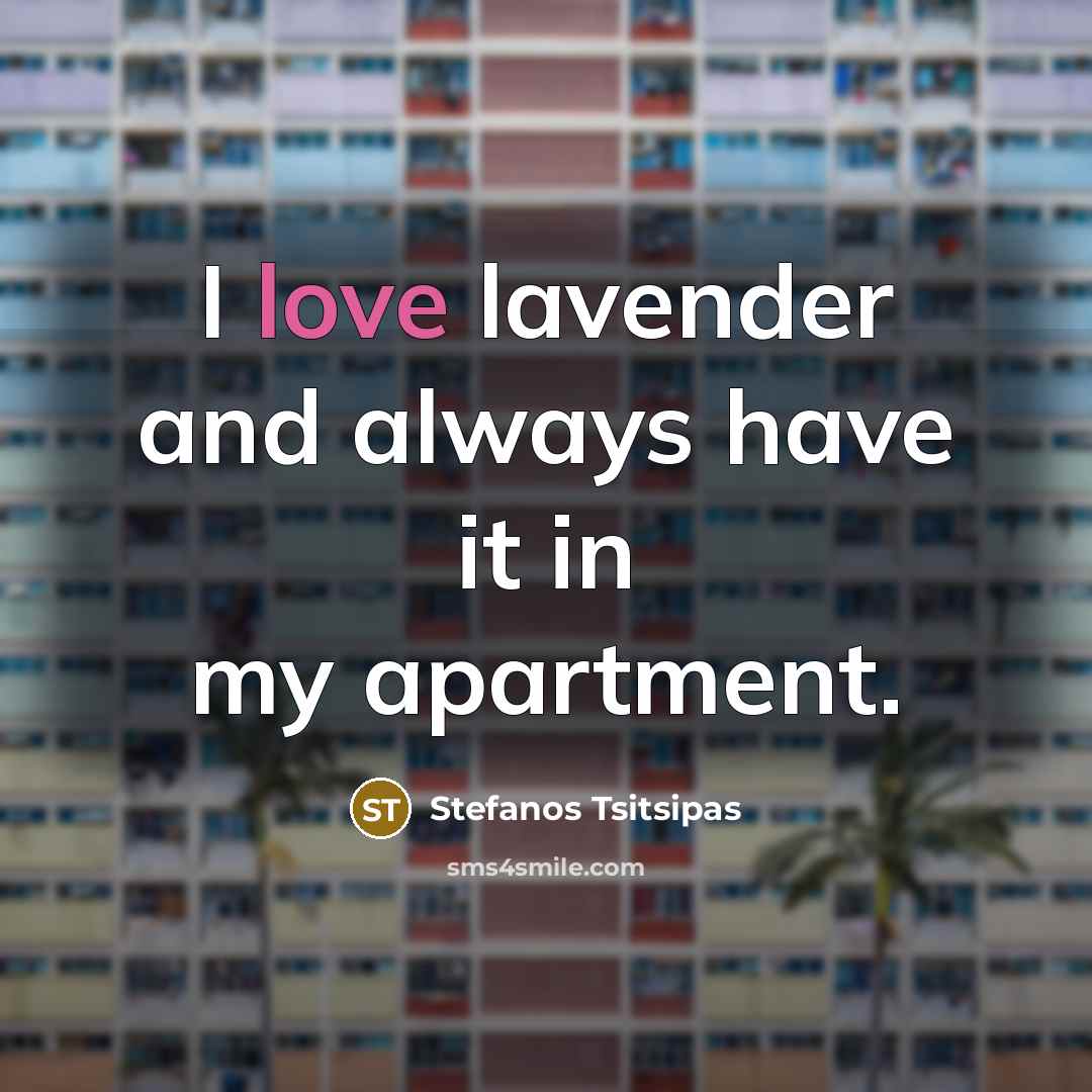 “I love lavender and always have it in my apartment.…” quote by Stefanos Tsitsipas