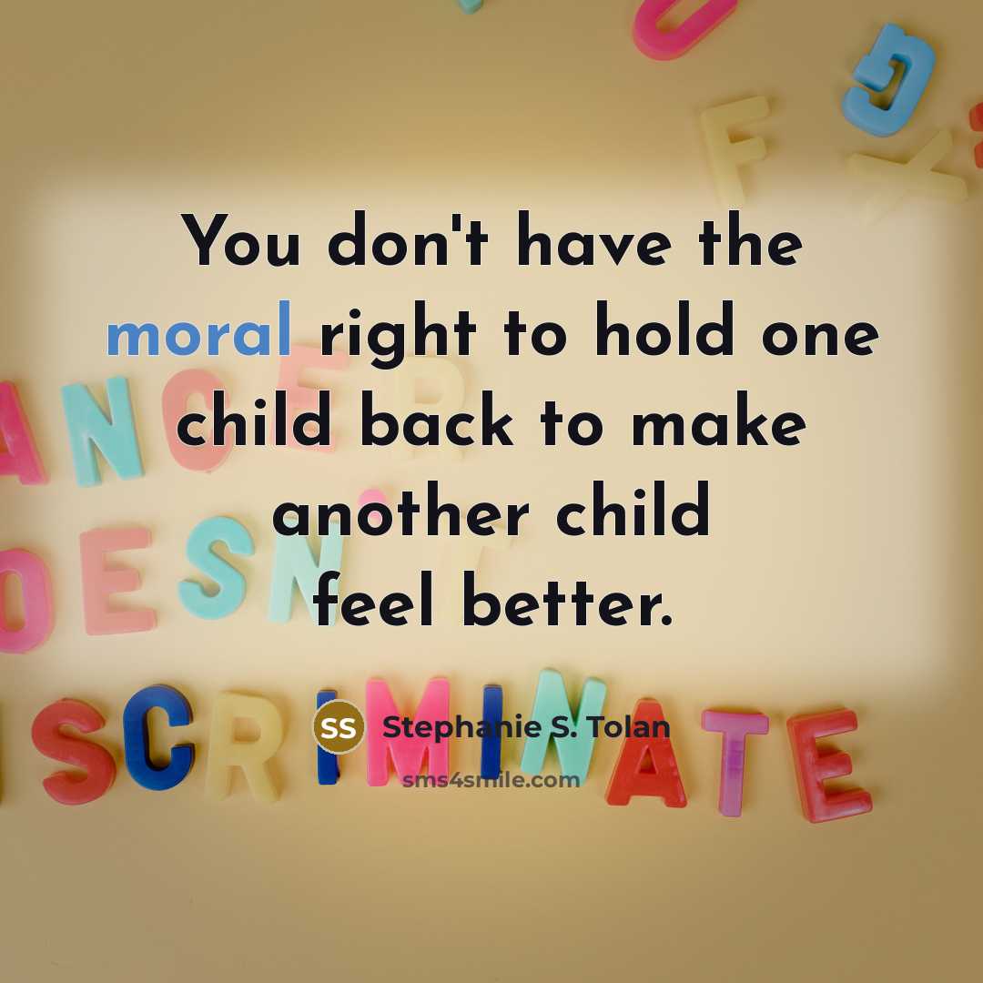 “You don't have the moral right to hold one child…” quote by Stephanie S. Tolan