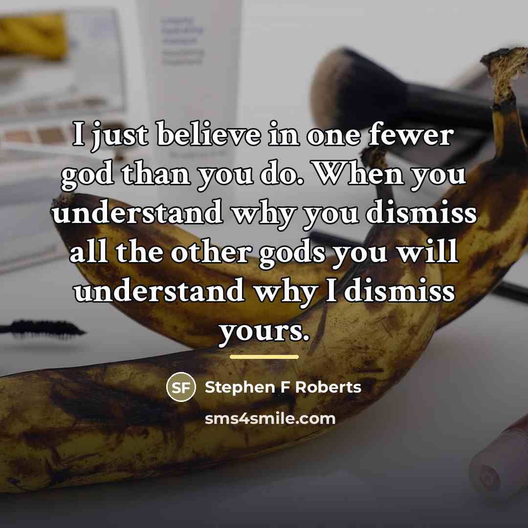 “I just believe in one fewer god than you do.…” quote by Anonymous