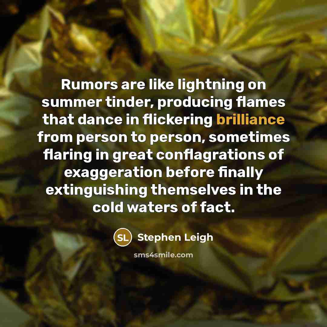 “Rumors are like lightning on summer tinder, producing flames that…” quote by Stephen Leigh