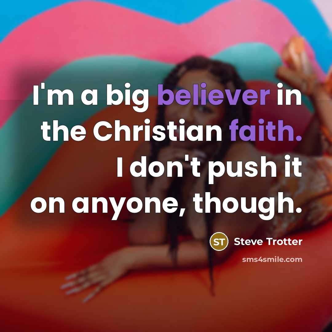 “I'm a big believer in the Christian faith. I don't…” quote by Steve Trotter