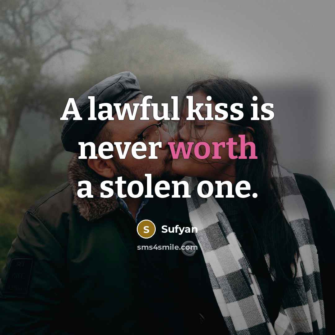“A lawful kiss is never worth a stolen one.…” quote by Sufyan