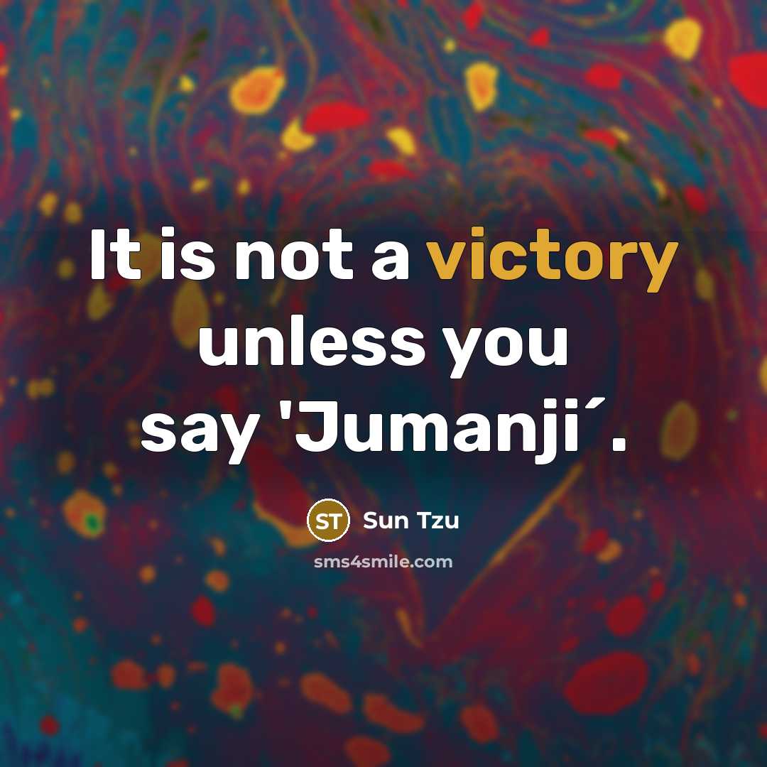 “It is not a victory unless you say `Jumanji´.…” quote by Sun Tzu