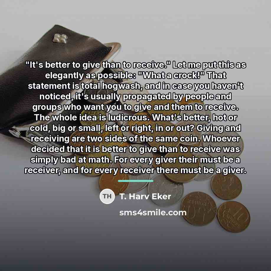 “"It's better to give than to receive." Let me put…” quote by T. Harv Eker