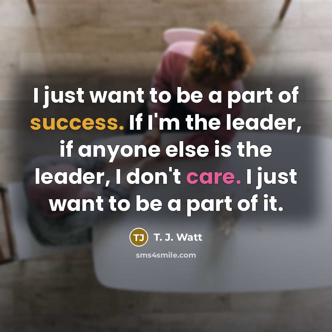 “I just want to be a part of success. If…” quote by T. J. Watt