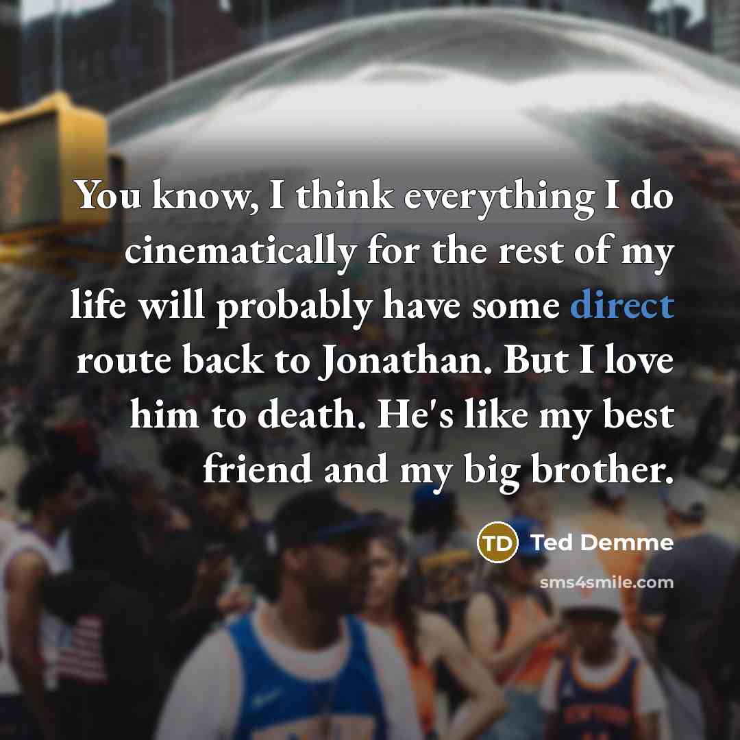 “You know, I think everything I do cinematically for the…” quote by Ted Demme