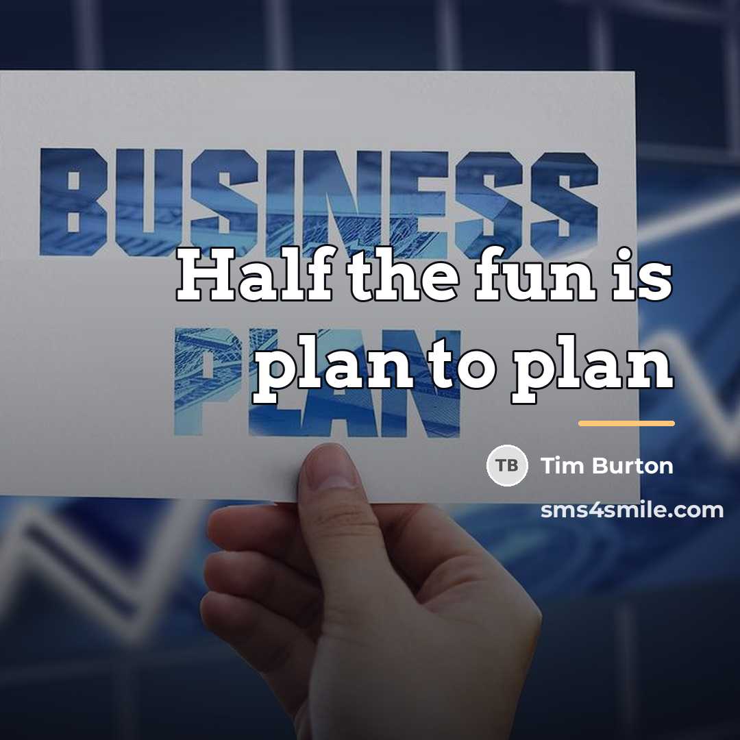 “Half the fun is plan to plan…” quote by Tim Burton