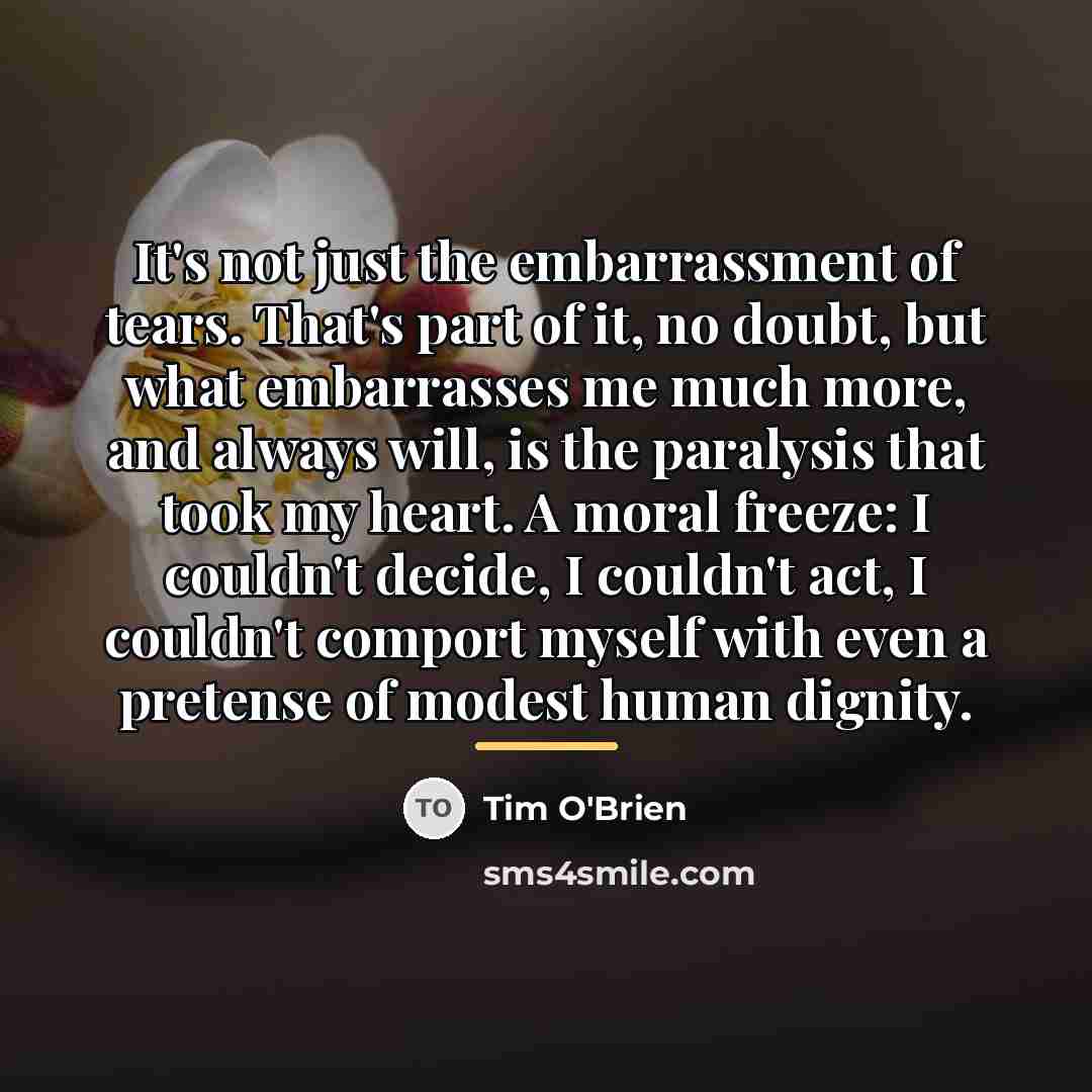 “It's not just the embarrassment of tears. That's part of…” quote by Tim O'Brien