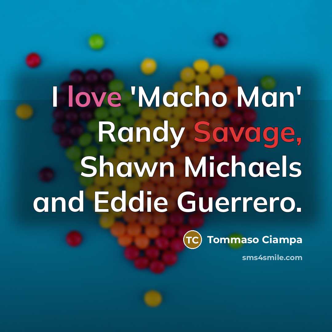 “I love 'Macho Man' Randy Savage, Shawn Michaels and Eddie…” quote by Tommaso Ciampa