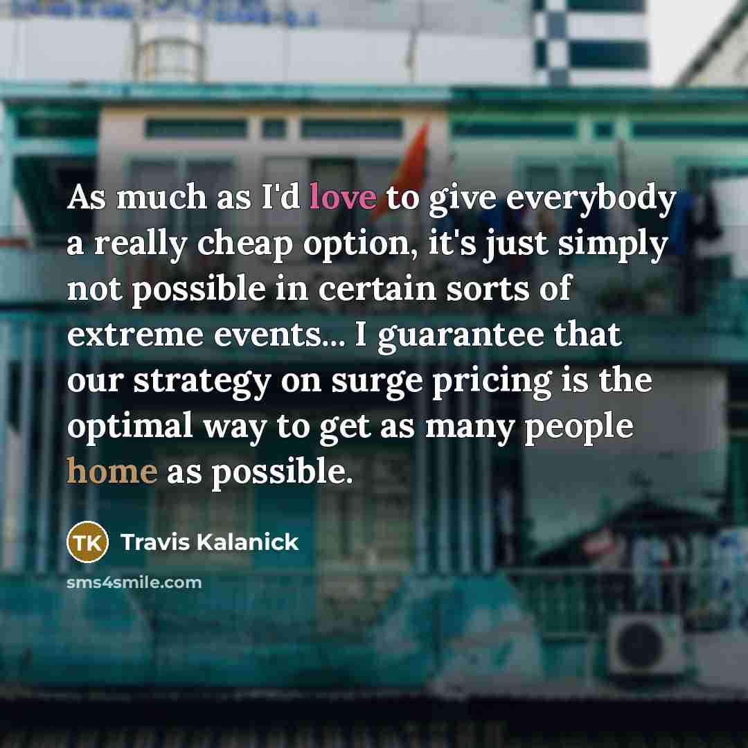 “As much as I'd love to give everybody a really…” quote by Travis Kalanick
