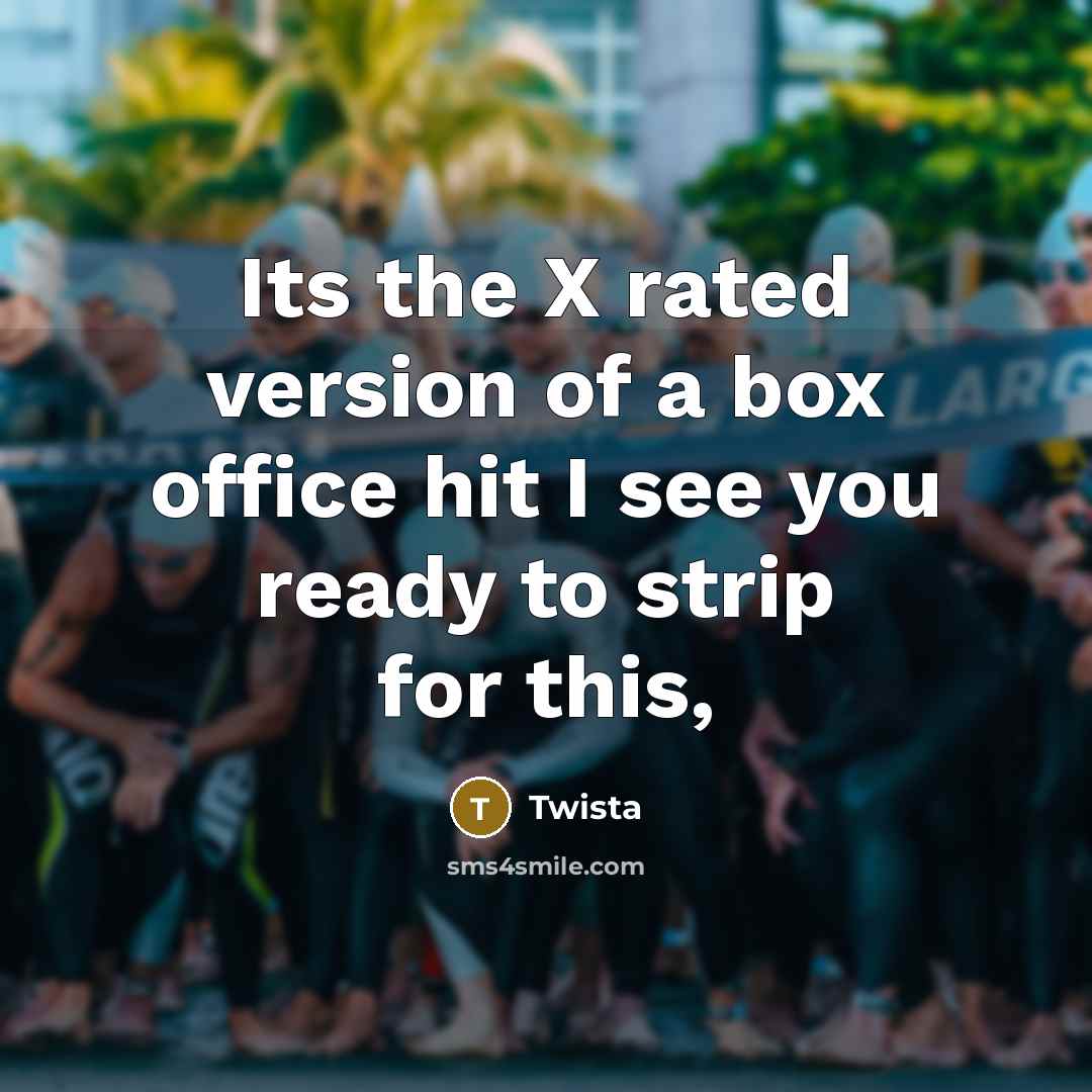 “Its the X rated version of a box office hit I see you ready to strip for this,” quote by Twista