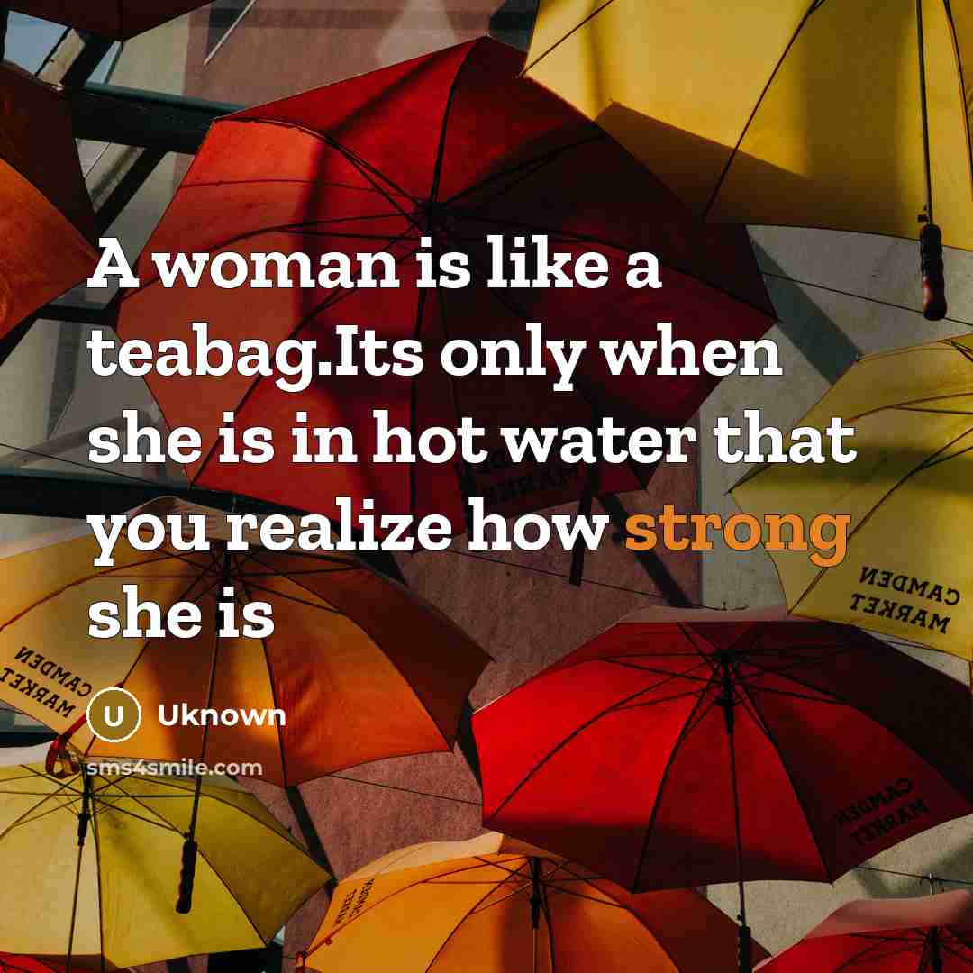 “A woman is like a teabag.Its only when she is…” quote by Uknown