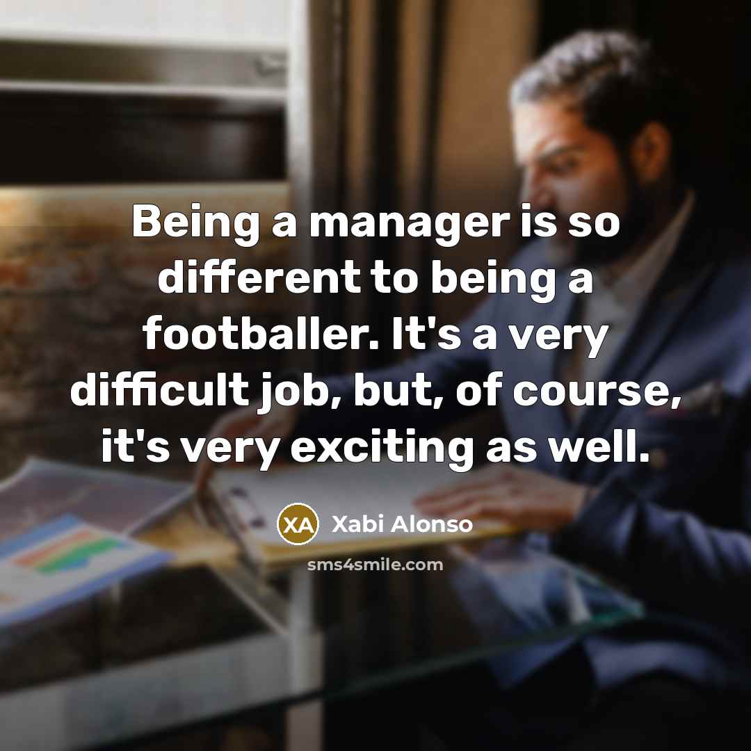 “Being a manager is so different to being a footballer.…” quote by Xabi Alonso