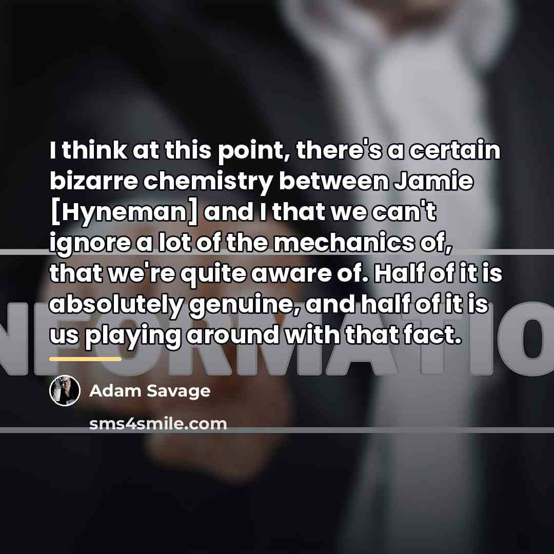 “I think at this point, there's a certain bizarre chemistry…” quote by Adam Savage