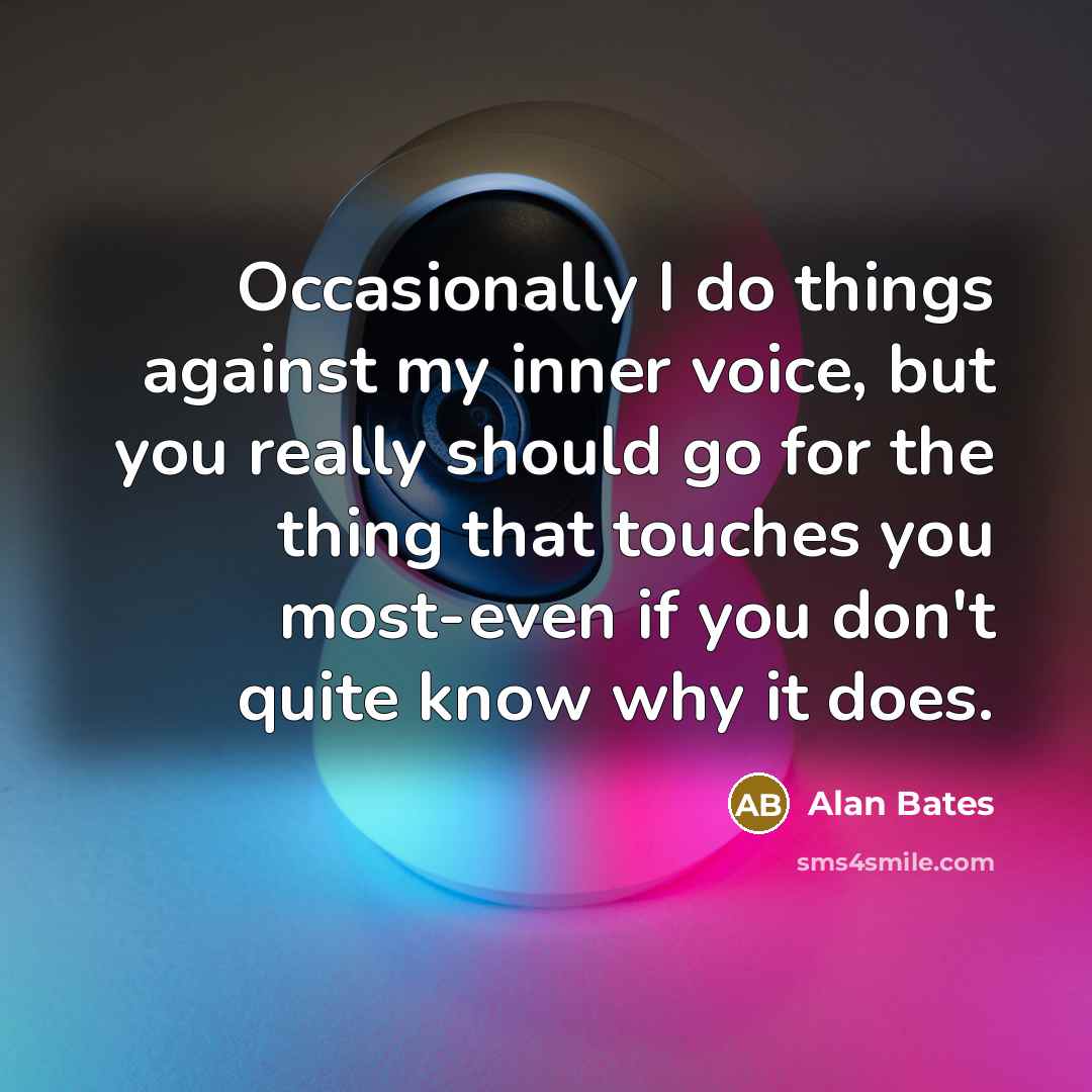 “Occasionally I do things against my inner voice, but you…” quote by Alan Bates