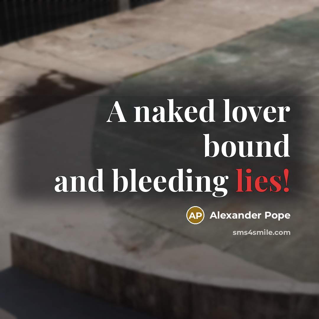 “A naked lover bound and bleeding lies!…” quote by Alexander Pope