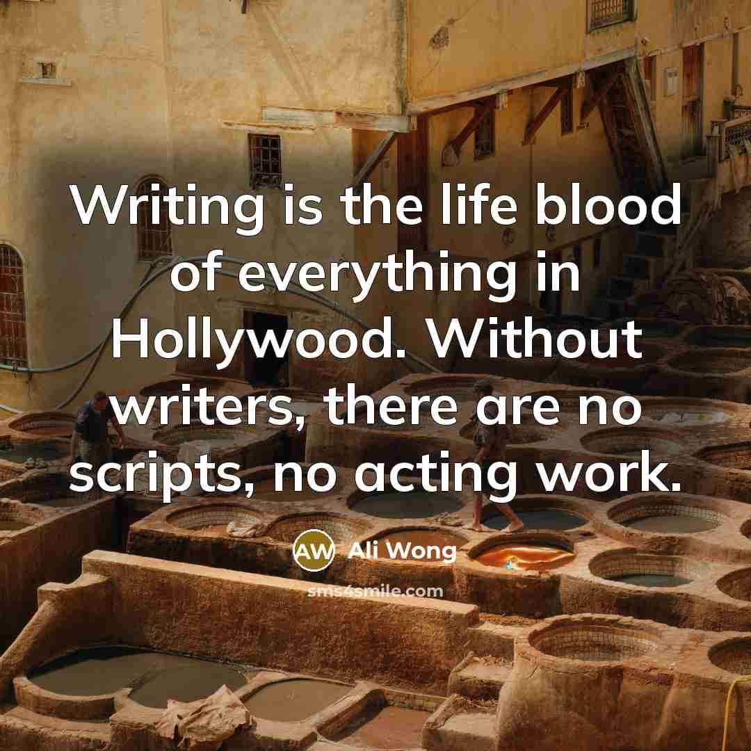 “Writing is the life blood of everything in Hollywood. Without…” quote by Ali Wong