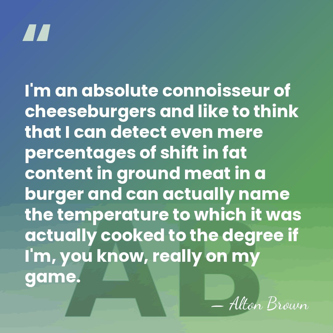 I'm an absolute connoisseur of cheeseburgers and like to think that I&hellip; - Alton Brown