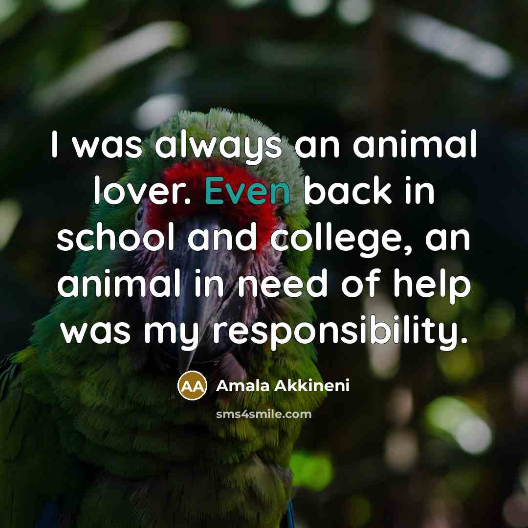 “I was always an animal lover. Even back in school…” quote by Amala Akkineni