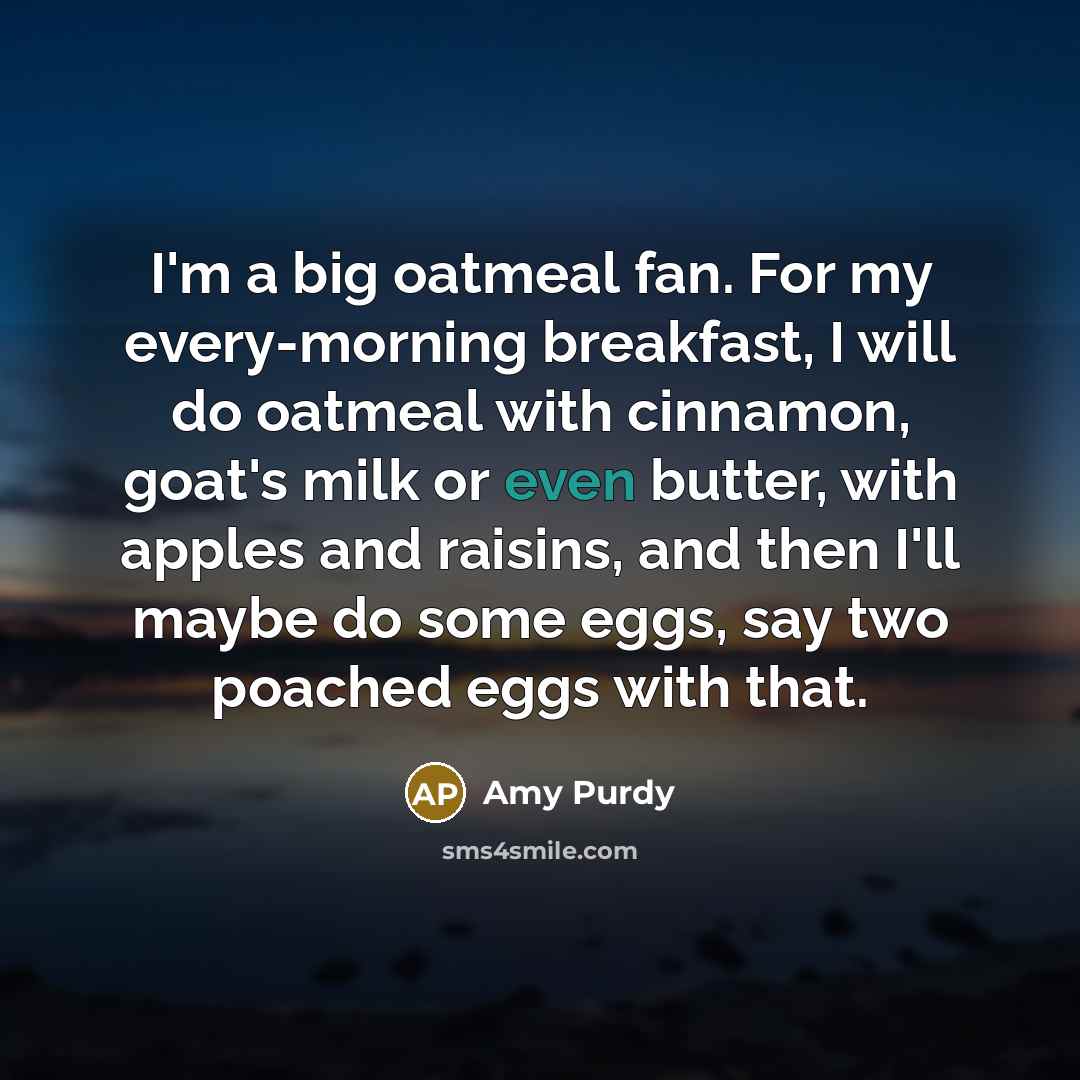 “I'm a big oatmeal fan. For my every-morning breakfast, I…” quote by Amy Purdy