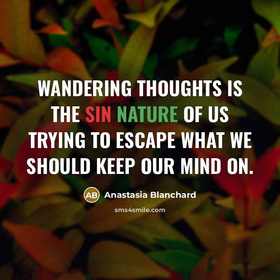 “Wandering thoughts is the sin nature of us trying to…” quote by Anastasia Blanchard