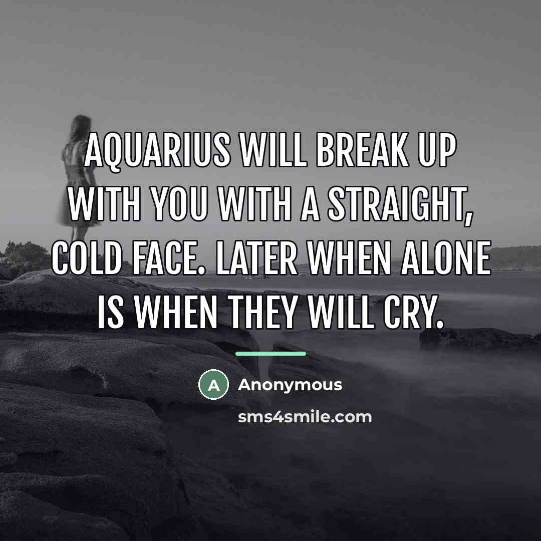 “Aquarius will break up with you with a straight, cold…” quote by Anonymous