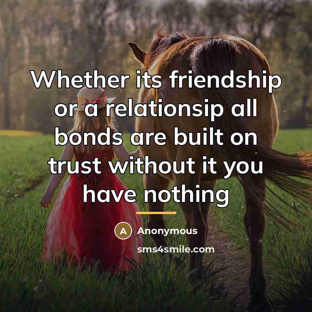 “Whether its friendship or a relationsip all bonds are built…” quote by Anonymous
